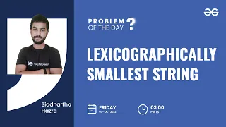 Lexicographically smallest string Problem of the Day 22 Siddharth Hazra