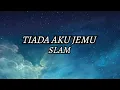 Download Lagu SLAM - TIADA AKU JEMU LYRIC