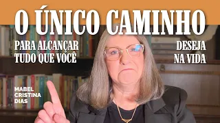 O ÚNICO CAMINHO PARA ALCANÇAR TUDO O QUE VOCÊ DESEJA NA VIDA | Mabel Cristina Dias