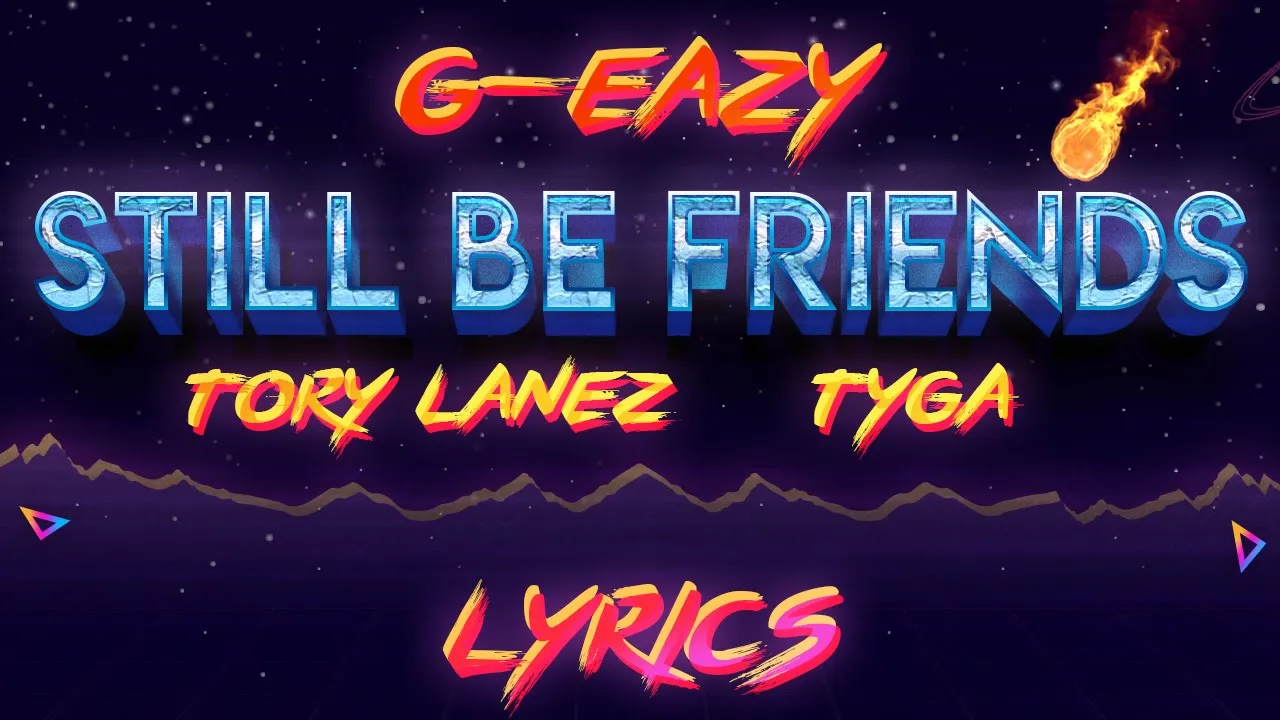 G-Eazy - Still Be Friends ft. Tory Lanez, Tyga (LYRIC VIDEO)