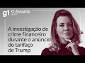 A investigação de crime financeiro durante o anúncio do tarifaço de Trump | O ASSUNTO