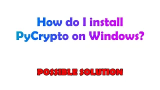 How do I install PyCrypto on Windows