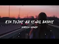 Download Lagu Kya Tujhe Ab ye Dil Bataye (Slowed and Reverb) @GodzillaSlowed