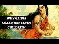 Download Lagu Why Ganga Killed Her Seven Children In Mahabharata?