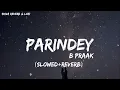 Download Lagu Parindey [Slowed + Reverb] | B Praak | Jaani | Gippy Grewal, Sargun Mehta | Me Kisse Ishq De Dekhe