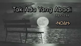 Tak Ada Yang Abadi - Noah (lyrics)