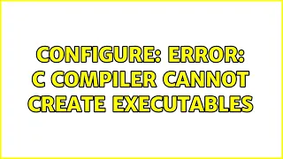 Unix Linux configure error C compiler cannot create executables 4 Solutions