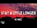 NoThingz - Stay A Little Longer (Lyrics)
