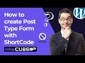 How to create Post Type Form with ShortCode Using CubeWP