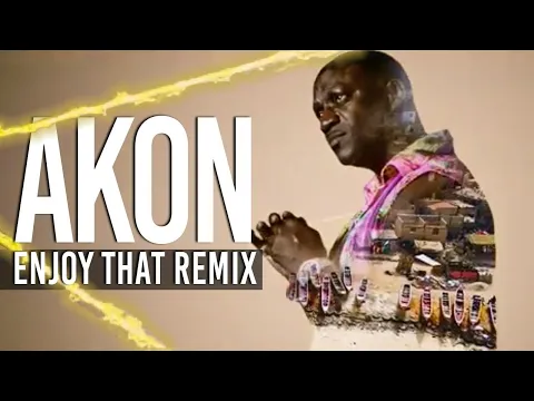 Download MP3 AKON - Enjoy That Remix (Official Music Video)