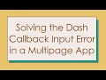 Solving the Dash Callback Input Error in a Multipage App