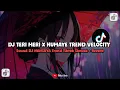 Download Lagu DJ TERI MERI X HUMAYE TREND VELOCITY  SOUND DJ NANSUYA (SLOWED + REVERB) - VIRAL DI TIKTOK🎧