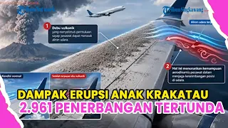 DAMPAK ERUPSI ANAK KRAKATAU, 2.961 PENERBANGAN TERTUNDA DAN 341.000 PENUMPANG TERTAHAN