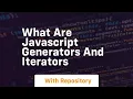 What are javascript generators and iterators