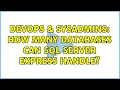 DevOps SysAdmins How many databases can SQL server express handle 4 Solutions
