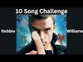 10 Song Challenge - Robbie Williams