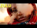 Lagu Ubuhle Zulu Songs | African Vocal Music for Relaxation
