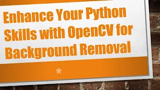 Enhance Your Python Skills with OpenCV for Background Removal