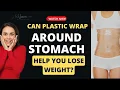 Can wrapping your stomach in plastic help you lose weight