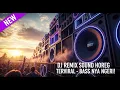 Lagu DJ REMIX SOUND HOREG TERVIRAL - BASS NYA NGERI!