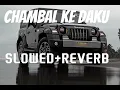 Download Lagu CHAMBAL KE DAKU SLOWED REVERB Mossam sherma