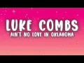 Luke Combs - Ain’t No Love In Oklahoma (Lyrics)