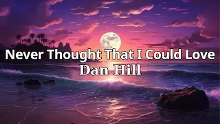 Download Never Thought That I Could Love - Dan Hill (lyrics) MP3