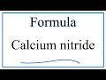 How to Write the Formula for Calcium nitride