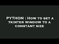 PYTHON How to set a tkinter window to a constant size