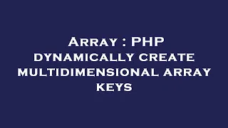 Array PHP dynamically create multidimensional array keys