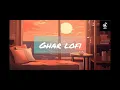 Ghar lofi song music wala.