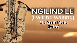 big nash music ngilindile lyrics bignashmusic 