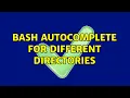 Bash autocomplete for different directories 2 Solutions