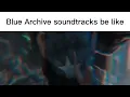 Download Lagu Blue Archive Soundtrack Be Like: