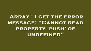 Array I get the error message Cannot read property push of undefined