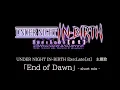 END of Dawn -UNDER NIGHT IN-BIRTH Exe:Late [st] OP -