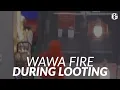 Philadelphia looting shows suspect set fire to Wawa snack rack