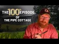 Celebrating The 100th Episode of The Pipe Cottage