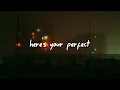 Lagu here's your perfect ( slowed to perfection + reverb )