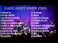 Download Lagu kumpulan lagu arijit singh full album| lagu india lagi populer di tahun 2023| lagu terbaru saat ini