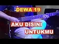 Download Lagu Dewa 19  Aku Disini Untukmu - Cover ( Guitar Intrumental )