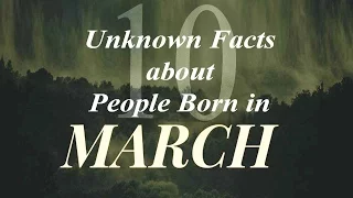 10 Unknown Facts about People born in March Do You Know