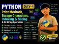 Python Day 4 Print Methods Escape Characters Indexing Slicing Python for Beginners