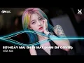 Lagu Sợ Ngày Mai Em Đi Mất Remix - Ngày Mai Em Đi Mất (Nam Em x Vina Mix) ♫ Nhạc Remix TikTok Hot 2025
