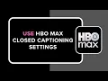 How to Use HBO Max Closed Captioning Settings