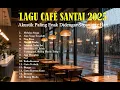 Lagu Cafe Santai 2025 | Akustik Paling Enak Didengar Sepanjang Hari #MusikCafe2025 #cafe #acoustic