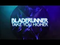 Bladerunner - Take You Higher
