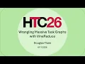 HTC26 Wrangling Massive Task Graphs with VineReduce