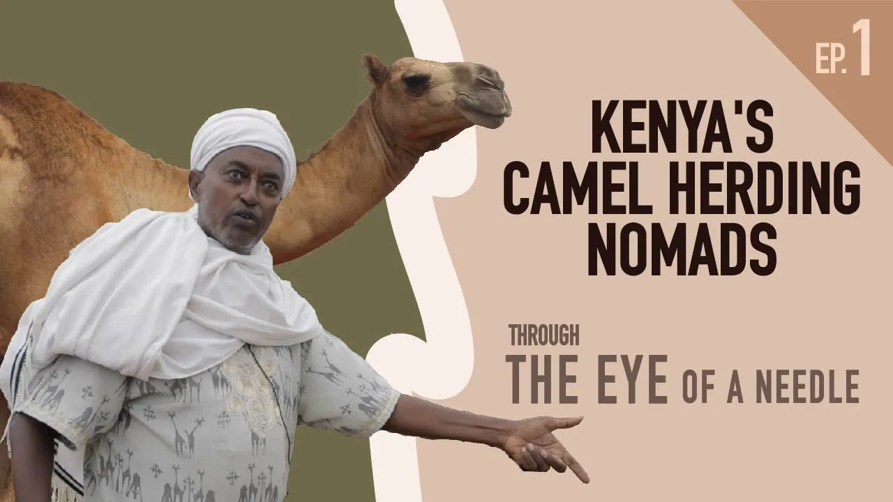 Kenya's camel-herding nomads cash in - Through the Eye of a Needle [Ep. 1]