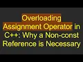 Overloading Assignment Operator in C Why a Non-const Reference is Necessary